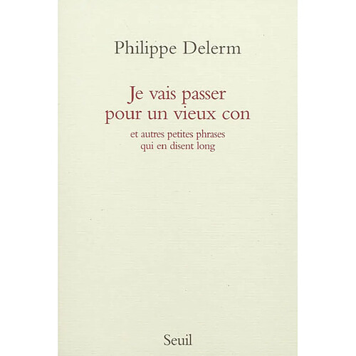 Je vais passer pour un vieux con : et autres petites phrases qui en disent long · Occasion