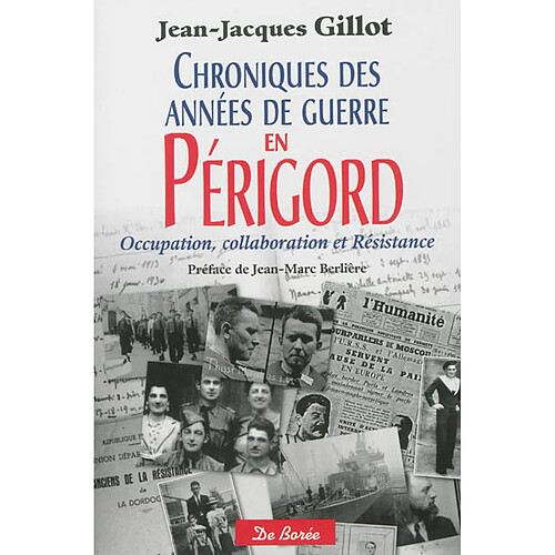 Chroniques des années de guerre en Périgord : occupation, collaboration et Résistance