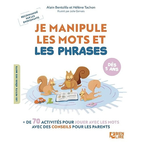 Je manipule les mots et les phrases : + de 70 activités pour jouer avec les mots avec des conseils pour les parents : dès 5 ans