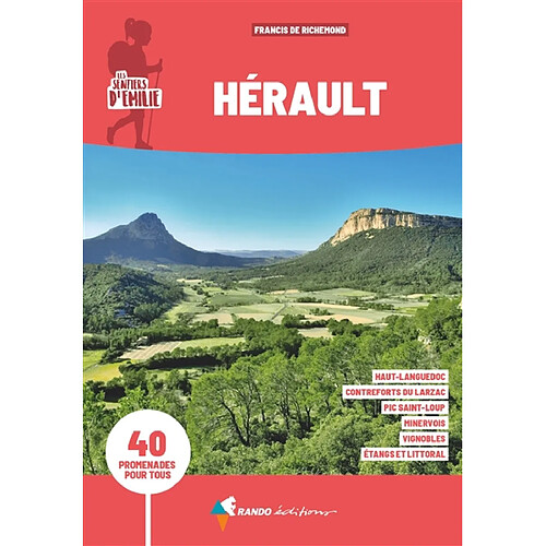 Hérault : 40 promenades pour tous : Haut-Languedoc, contreforts du Larzac, Pic Saint-Loup, Minervois, vignobles, étangs et littoral