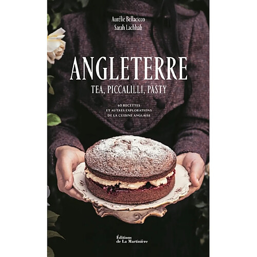 Angleterre : tea, piccalilli, pasty : 60 recettes et autres explorations de la cuisine anglaise