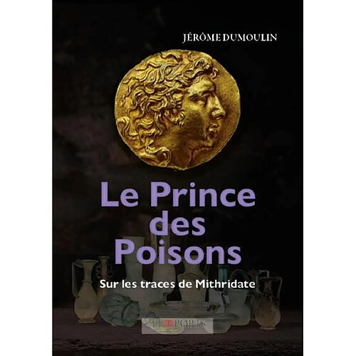 Le prince des poisons : sur les traces de Mithridate