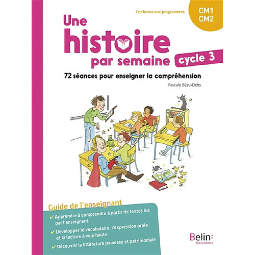 Une histoire par semaine, cycle 3, CM1, CM2 : 72 séances pour enseigner la compréhension : guide de l'enseignant