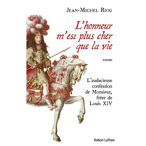 L'honneur m'est plus cher que la vie : l'audacieuse confession de Monsieur, frère de Louis XIV · Occasion