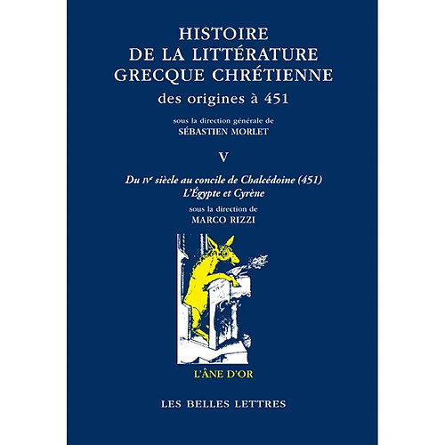 Histoire de la littérature grecque chrétienne des origines à 451. Vol. 5. Du IVe siècle au concile de Chalcédoine (451) : l'Egypte et Cyrène