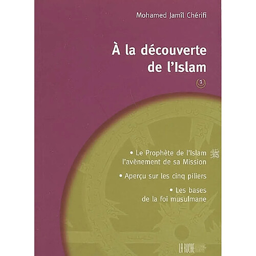 A la découverte de l'islam. Vol. 1. Le Prophète de l'islam, l'avènement de sa mission, aperçu sur les cinq piliers, les bases de la foi musulmane · Occasion