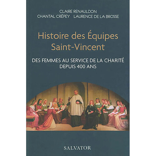 Histoire des Equipes Saint-Vincent : des femmes au service de la charité depuis 400 ans · Occasion