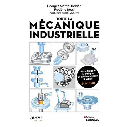 Toute la mécanique industrielle (TLMI) : guide pratique illustré : matériau, conception et production mécanique, 3.000 définitions, 4.000 illustrations