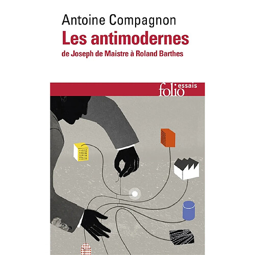 Les antimodernes : de Joseph de Maistre à Roland Barthes