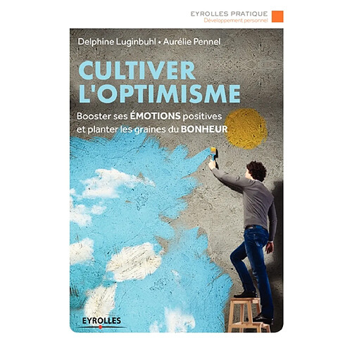 Cultiver l'optimisme : booster ses émotions positives et planter les graines du bonheur · Occasion