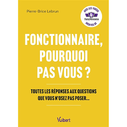 Fonctionnaire, pourquoi pas vous ? : toutes les réponses aux questions que vous n'osez pas poser... · Occasion