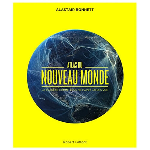 Atlas du nouveau monde : la planète comme vous ne l'avez jamais vue · Occasion