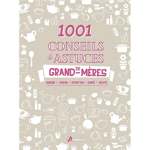 1.001 conseils & astuces de grand-mères : cuisine, jardin, entretien, santé, beauté · Occasion