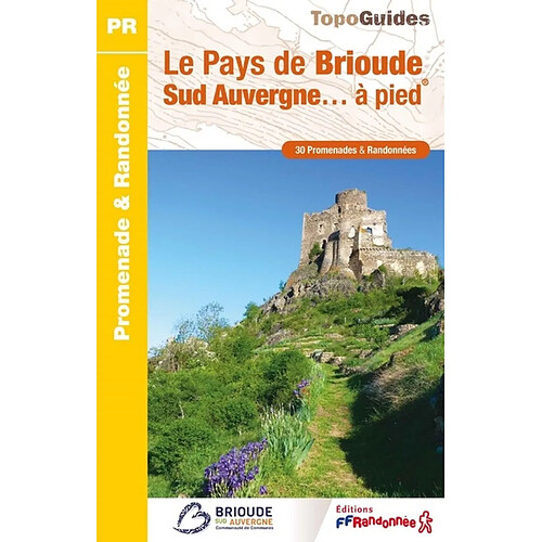 Le pays de Brioude Sud Auvergne... à pieds : 30 promenades & randonnées