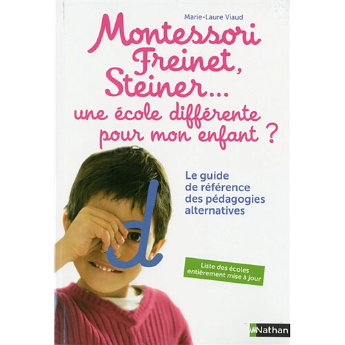 Montessori, Freinet, Steiner... une école différente pour mon enfant ? : le guide de référence des pédagogies alternatives · Occasion