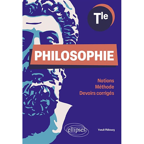 Philosophie terminale : notions, méthode, devoirs corrigés