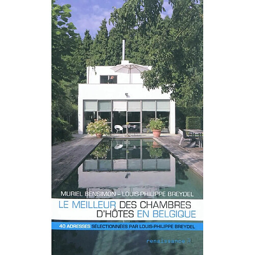 Le meilleur des chambres d'hôtes en Belgique : 40 adresses sélectionnées par Louis-Philippe Breydel · Occasion