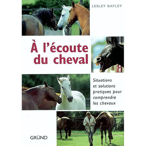 A l'écoute du cheval : situations et solutions pratiques pour comprendre les chevaux · Occasion