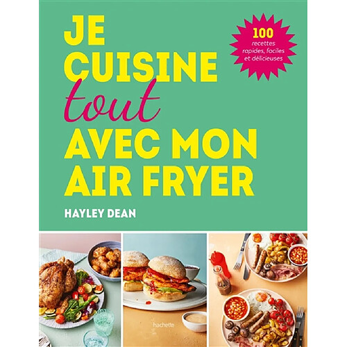 Je cuisine toute avec mon Air fryer : 100 recettes rapides, faciles et délicieuses