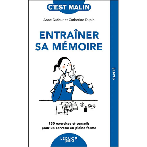 Entraîner sa mémoire : 150 exercices et conseils pour un cerveau en pleine forme