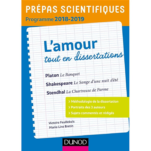 L'amour, tout en dissertations : Platon, Le banquet ; Shakespeare, Le songe d'une nuit d'été ; Stendhal, La chartreuse de Parme : prépas scientifiques programme 2018-2019 · Occasion