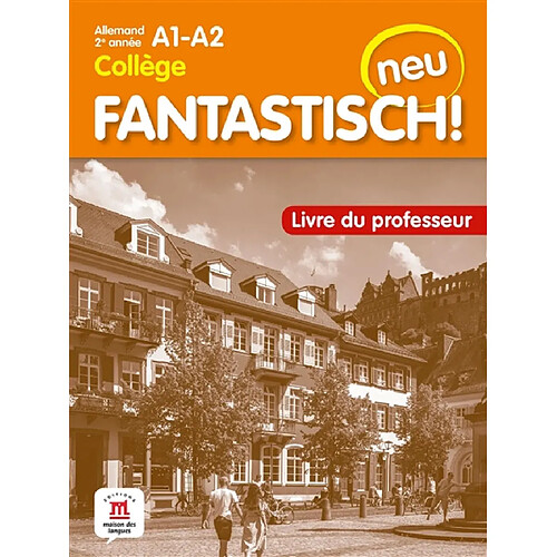 Fantastisch! Neu : allemand 2e année collège, A1-A2 : livre du professeur