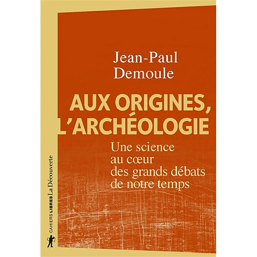 Aux origines, l'archéologie : une science au coeur des grands débats de notre temps · Occasion