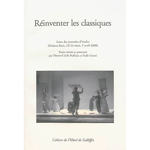 Réinventer les classiques : actes des journées d'études (Poitiers-Paris, 12-14 mars, 5 avril 2008) · Occasion