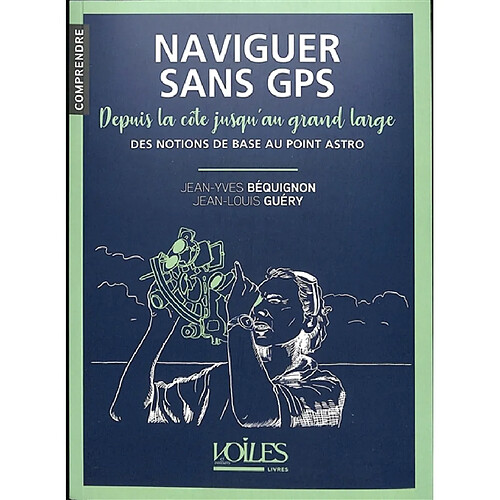 Naviguer sans GPS depuis la côte jusqu'au grand large : des notions de base au point astro