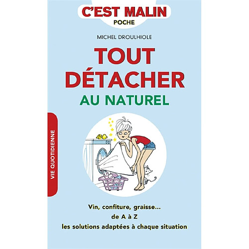 Tout détacher au naturel : vin, confiture, graisse... : de A à Z les solutions adaptées à chaque situation · Occasion