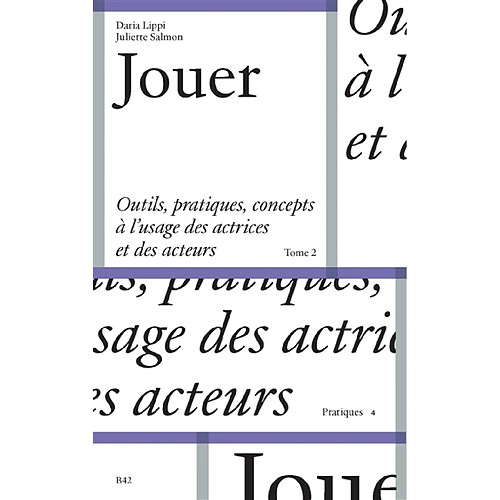 Jouer : outils, pratiques, concepts à l'usage des actrices et des acteurs. Vol. 2