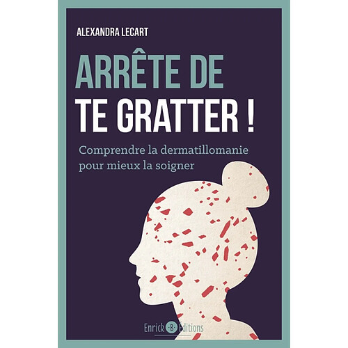 Arrête de te gratter ! : comprendre la dermatillomanie pour mieux la soigner