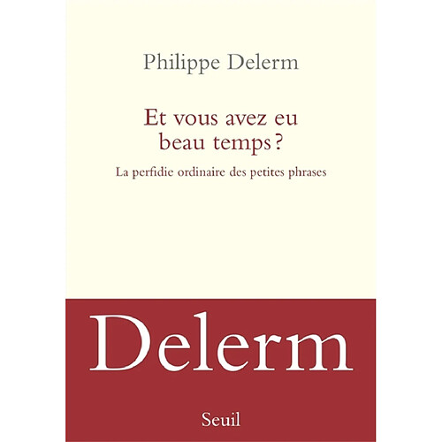 Et vous avez eu beau temps ? : la perfidie ordinaire des petites phrases · Occasion