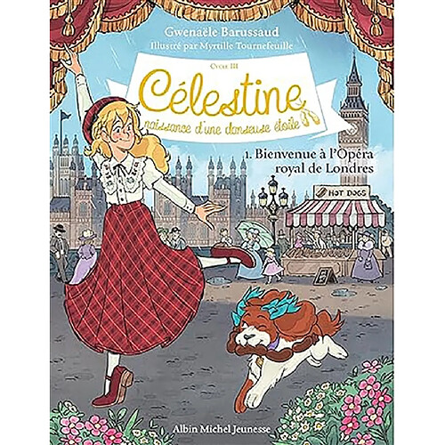 Célestine : cycle 3, naissance d'une danseuse étoile. Vol. 1. Bienvenue à l'Opéra royal de Londres