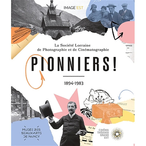 Pionniers ! : la Société lorraine de photographie et de cinématographie, 1894-1983