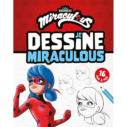 Je dessine Miraculous : 16 pas à pas