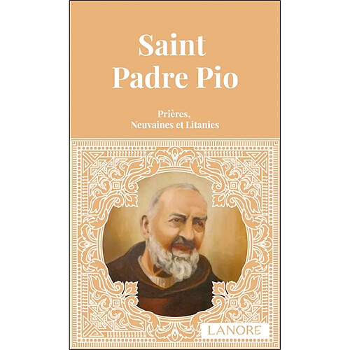 Saint Padre Pio : prières, neuvaines et litanies