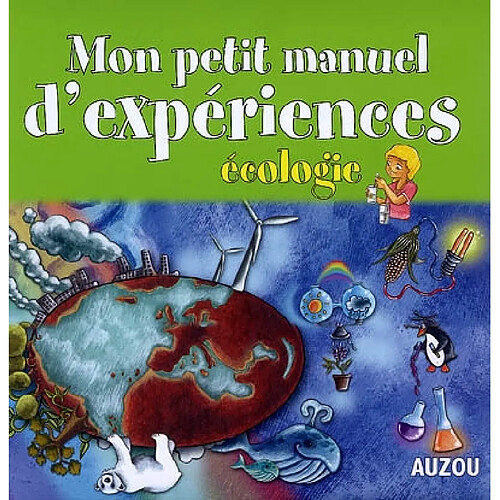 Mon petit manuel d'expériences : écologie : des supers idées pour faire des expériences en s'amusant · Occasion