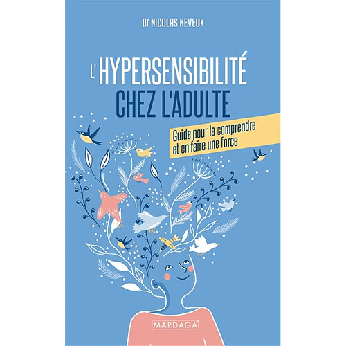 L'hypersensibilité chez l'adulte : guide pour la comprendre et en faire une force