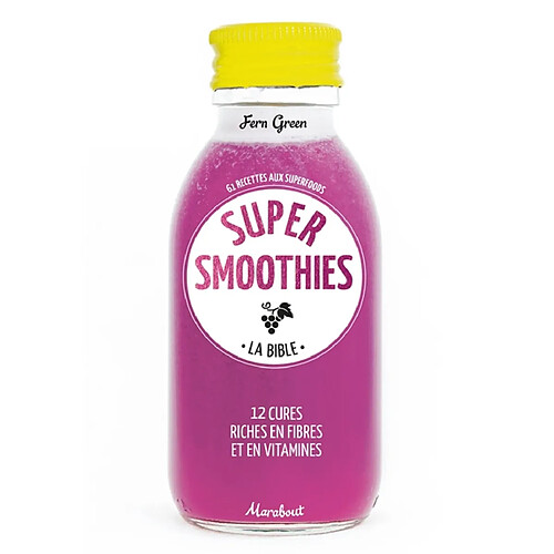 Super smoothies, la bible : 61 recettes aux superfoods : 12 cures riches en fibres et en vitamines · Occasion