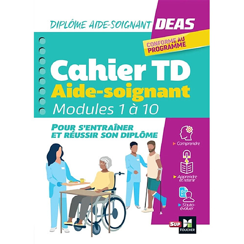 Cahier TD aide-soignant : modules 1 à 10 : DEAS, diplôme aide-soignant