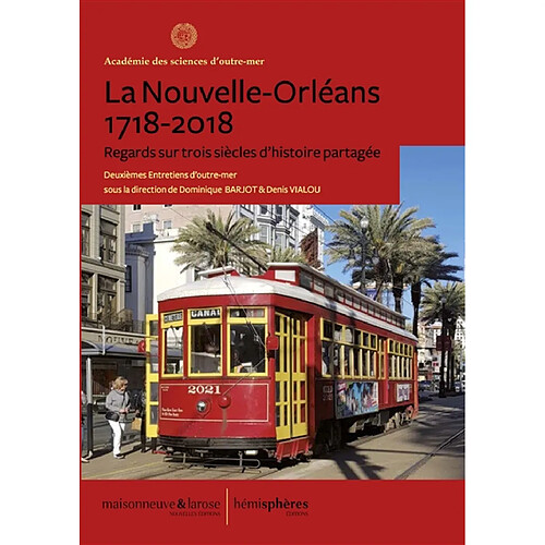 La Nouvelle-Orléans, 1718-2018 : regards sur trois siècles d'histoire partagée · Occasion