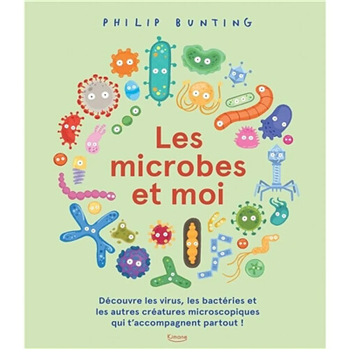 Les microbes et moi : découvre les virus, les bactéries et les autres créatures microscopiques qui t'accompagnent partout ! · Occasion