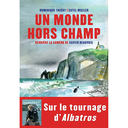 Un monde hors champ : devant la caméra de Xavier Beauvois · Occasion