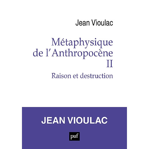 Métaphysique de l'anthropocène. Vol. 2. Raison et destruction