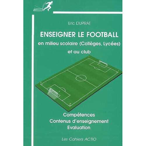 Enseigner le football en milieu scolaire (collège, lycées) et au club : compétences, contenus d'enseignement, évaluation · Occasion