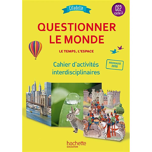 Questionner le monde CE2, cycle 2 : le temps, l'espace : cahier d'activités interdisciplinaires