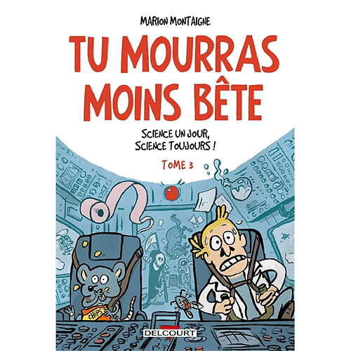 Tu mourras moins bête : mais tu mourras quand même !. Vol. 3. Science un jour, science toujours !