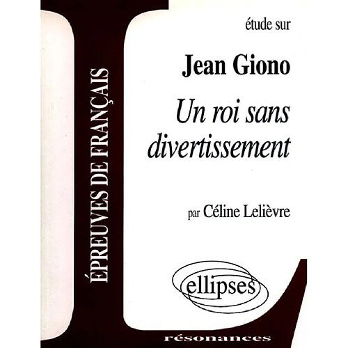 Etude sur Jean Giono, Un roi sans divertissement : épreuves de français · Occasion