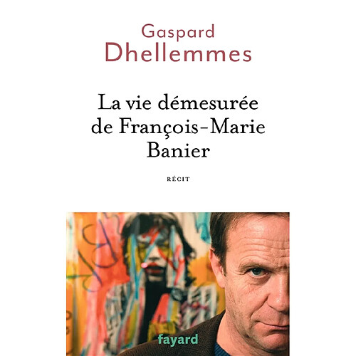 La vie démesurée de François-Marie Banier : récit · Occasion